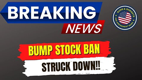 BREAKING NEWS: Bump Stock Ban Struck Down