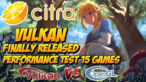 CITRA | Vulkan is Finally Released | OpenGL vs Vulkan - Test in 15 Games