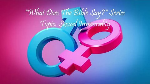 "What Does The Bible Say?" Series - Topic: Sexual Immorality, Part 2: Hebrews 13