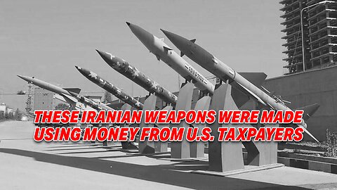 U.S. TAXPAYER DOLLARS AID IRAN IN BUILDING WEAPONS OF MASS DESTRUCTION