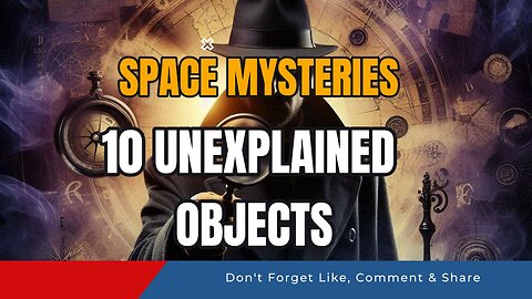 Space Mysteries: 10 Unexplained Objects"