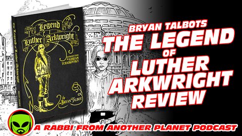 Bryan Talbot's The Legend of Luther Arkwright Review