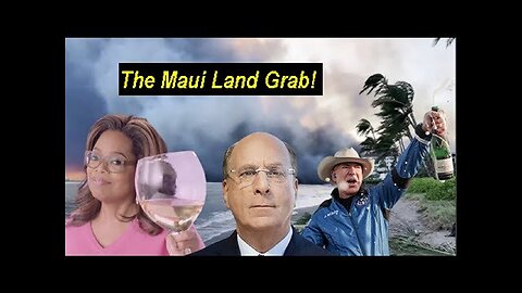 The Maui Land Grab! Controlled Media Deflecting About Elites Destruction Of Maui!