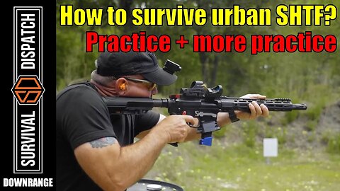 The Secret to Surviving Urban SHTF: You've Got to PRACTICE!