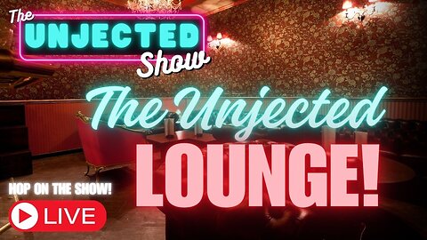 The Unjected Show #054 | Unjected Lounge LIVE