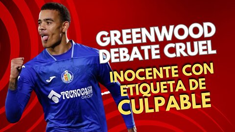 GREENWOOD y el PESO de una CULPABILIDAD que le aleja del BARÇA