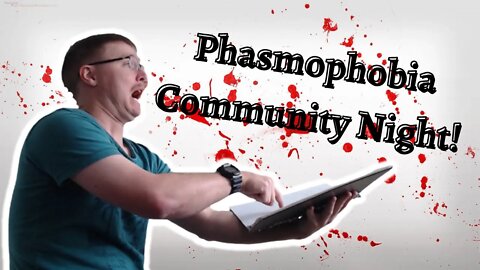 Phasmophobia Community Night! Everyone is welcome!