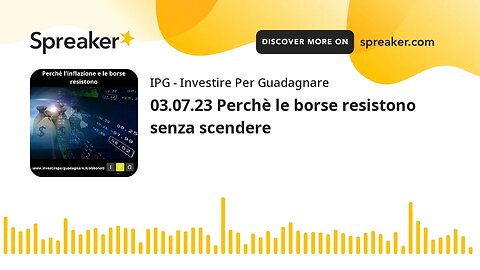 03.07.23 Perchè le borse resistono senza scendere