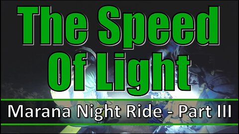 The Speed Of Light - Marana Night Ride - Part III