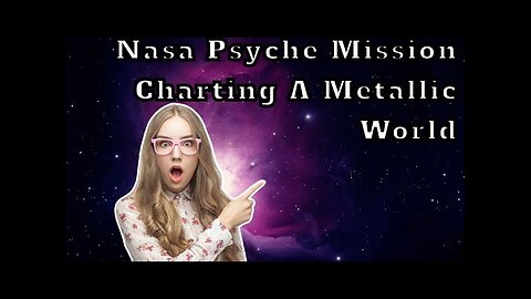 NASA Psyche Mission: Charting a Metallic World