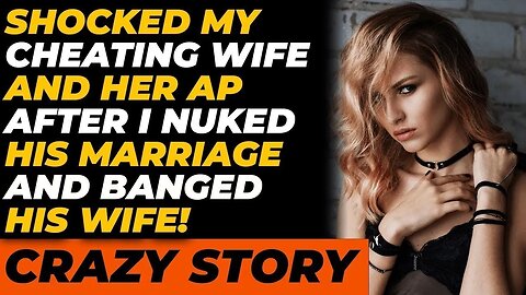 I SHOCKED His Cheating Wife and AP After I Nuked His Marriage and BANGED His Wife!(Reddit Cheating)