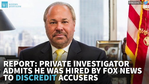 Report: Private Investigator Admits He Was Hired By Fox News To Discredit Accusers