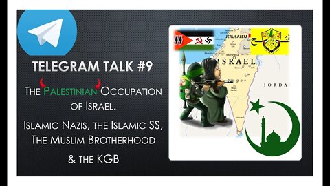 The Palestinian Occupation of Israel. Palestinian Nazis, KGB + Muslim Brotherhood - Telegram Talk