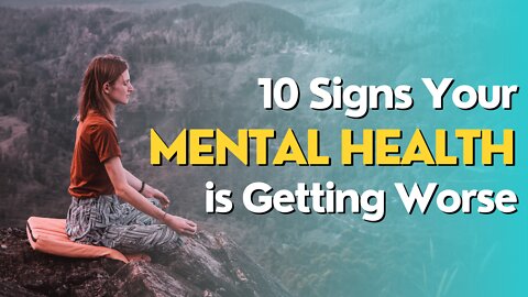 10 Signs Your Mental Health is Getting Worse