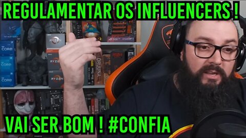 Regulamentar Os Influencers.. Vai Ser Bom! #Confia