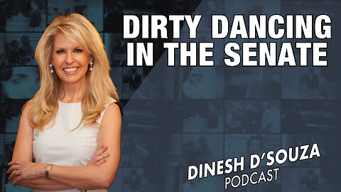 DIRTY DANCING IN THE SENATE… Dinesh D’Souza Podcast Ep729