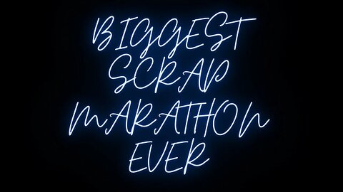 Scrap Marathon Biggest Ever Part 2