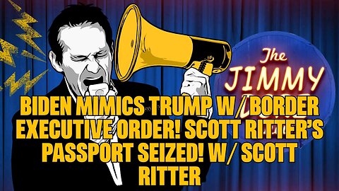 Biden Mimics Trump w⧸ Border Executive Order! Scott Ritter’s Passport Seized! w⧸ Scott Ritter