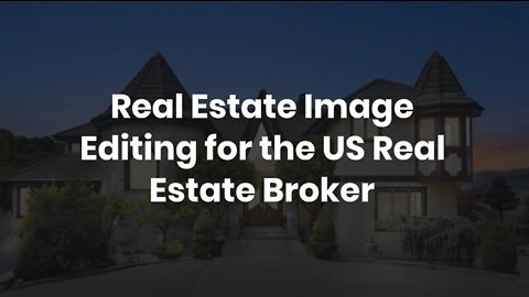 Real Estate Image Editing for the US Real Estate Broker