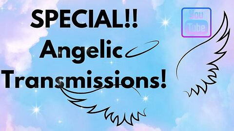 Special Angelic Transmissions Today!!