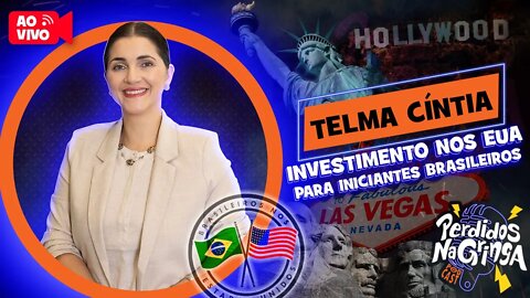 Telma Cíntia - Investimento nos EUA para Iniciantes Brasileiros | 113 #Perdidospdc #investimentos