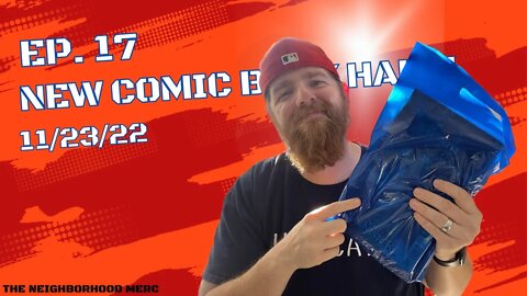 Ep. 17 New Comic Book Haul 11/23/22