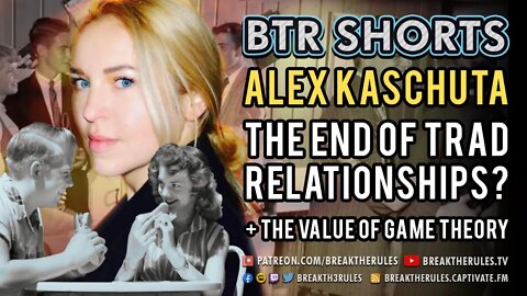 Alex Kaschuta - The End of Traditional Relationships? + The value of Game Theory.