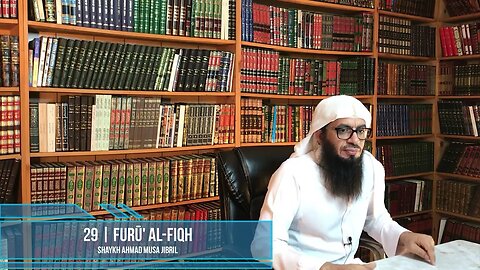 Class 29 - Explanation of Furū' Al-Fiqh - Shaykh Ahmad Jibril