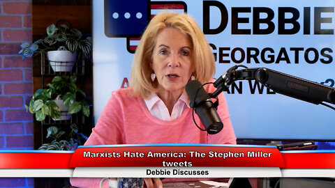 Marxists Hate America: The Stephen Miller tweets | Debbie Discusses 7.5.22