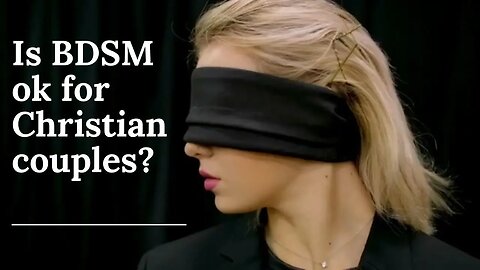 Should Christian Couples Practice BDSM? | Is BDSM sin?