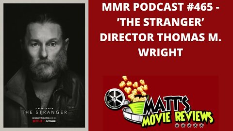 #465 - 'The Stranger' Director Thomas M. Wright | Matt's Movie Reviews Podcast