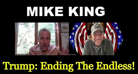 Mike King w/ Patriot Underground - Trump Ending The Endless!