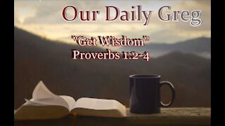 002 Get Wisdom (Proverbs 1:2-4) Our Daily Greg