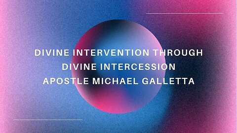 Divine Intervention through Divine Intercession | Apostle Michael Galletta