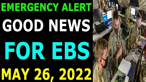 EMERGENCY ALERT GOOD NEWS FOR EBS COMES OUT UPDATE ON MAY 26, 2022 - TRUMP NEWS