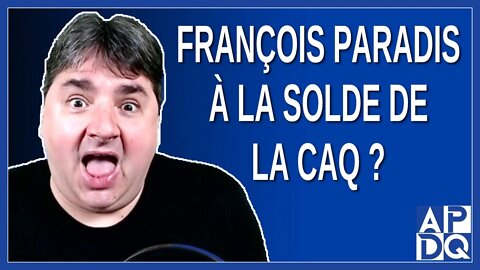 François Paradis à la solde de la CAQ ?