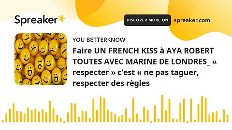 Faire UN FRENCH KISS à AYA ROBERT TOUTES AVEC MARINE DE LONDRES_ « respecter » c’est « ne pas taguer