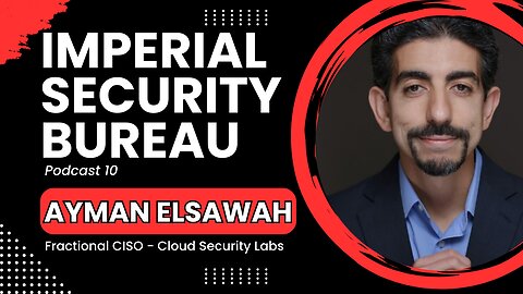 Ayman Elsawah: When, Why, & How to Become a Fractional CISO - Imperial Security Bureau Podcast 10