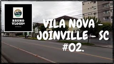 VILA NOVA - JOINVILLE - SC #02 [Bruno Vlogs*].