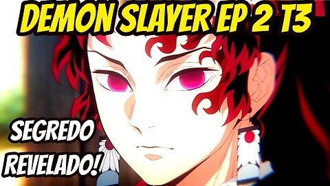 UM SEGREDO DO HASHIRA MISTERIOSO RESUMO E ANÁLISE DO EPISÓDIO 2 DA 3ª TEMPORADA DE DEMON SLAYER