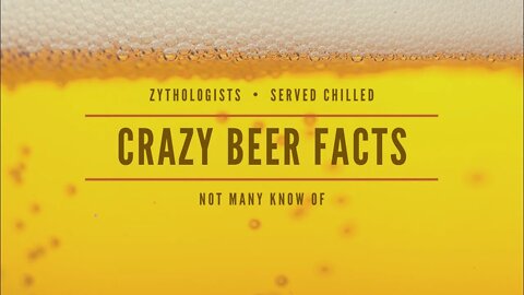 Beer Facts About One of the World's Most Famous Drink | Interesting Facts About Beer