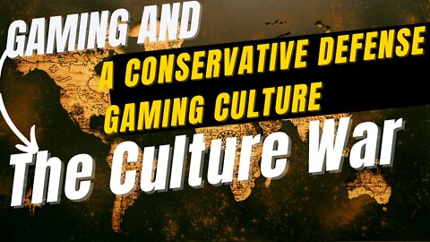 Gaming and the Culture War - A Conservative Defense of Gaming