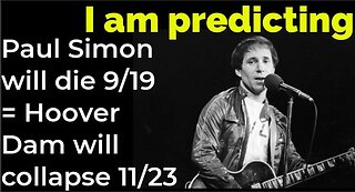 I am predicting- Paul Simon will die 9/19 = Hoover Dam will collapse 11/23