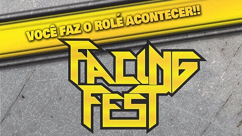 Facing Fest - VOCÊ FAZ O ROLÉ ACONTECER!!