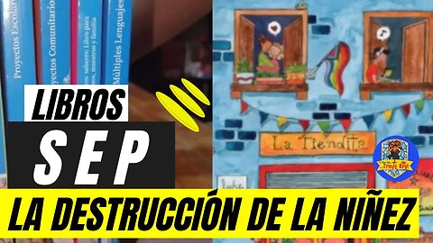 LIBROS SEP: DESTRUCCIÓN DE LA NIÑEZ, MATERIALES IDEOLÓGICOS E INMORALES.