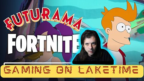 FUTURAMA x FORTNITE - Gaming on LakeTime