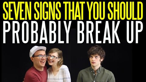 Seven Signs that You Should Probably Break Up