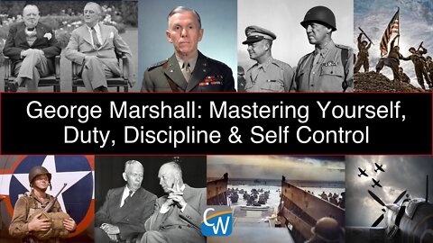 George Marshall: Mastering Yourself, Duty, Discipline & Self Control