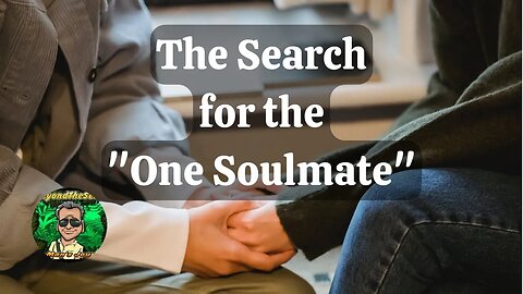 The Search For "The One Soulmate"