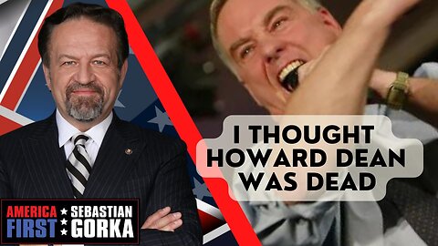 I thought Howard Dean was dead. Sebastian Gorka on AMERICA First